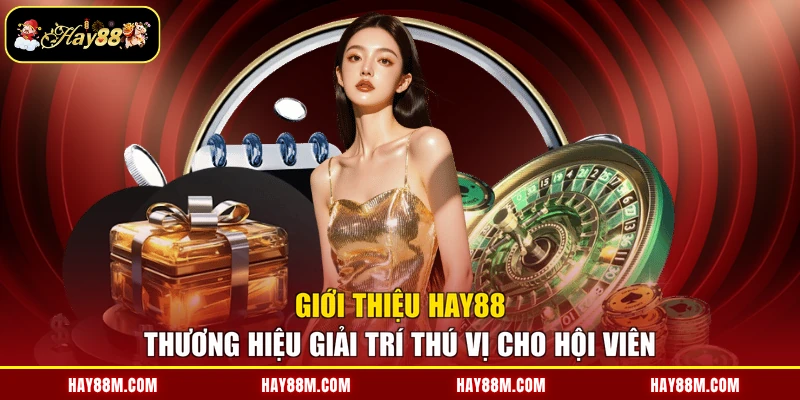 Giới Thiệu Hay88 - Thương Hiệu Giải Trí Thú Vị Cho Hội Viên