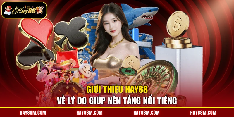Giới thiệu Hay88 về lý do giúp nền tảng nổi tiếng