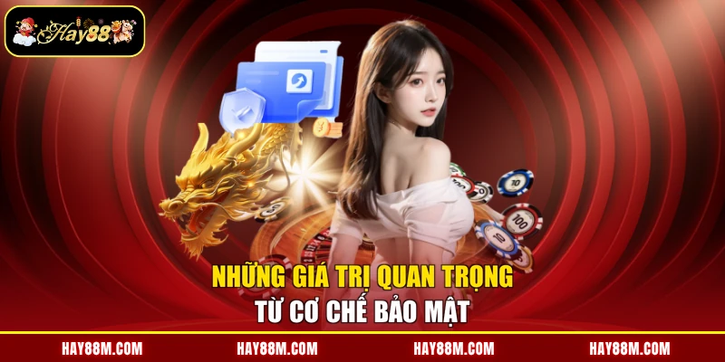 Những giá trị quan trọng từ cơ chế bảo mật